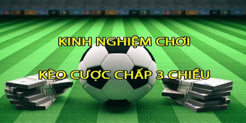 Cược chấp 3 chiều là gì? Tài Xỉu tiết lộ thông tin thú vị 4 Lợi ích khủng nhận được khi tham gia đặt cược tại Tài Xỉu