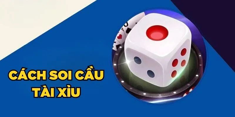 Soi cầu Tài Xỉu - Bí quyết chơi đến từ nhà cái Tài Xỉu 2 Những thông tin thú vị cần bỏ túi về soi cầu tài xỉu